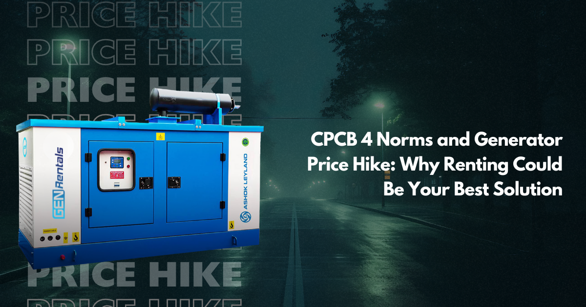 CPCB 4  Norms and Generators Price Hike: Why Renting Could Be Your Best Solution